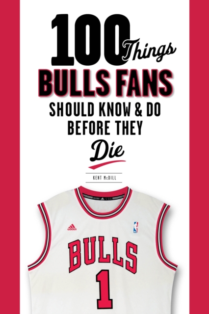 100 Things Bulls Fans Should Know &amp; Do Before They Die
