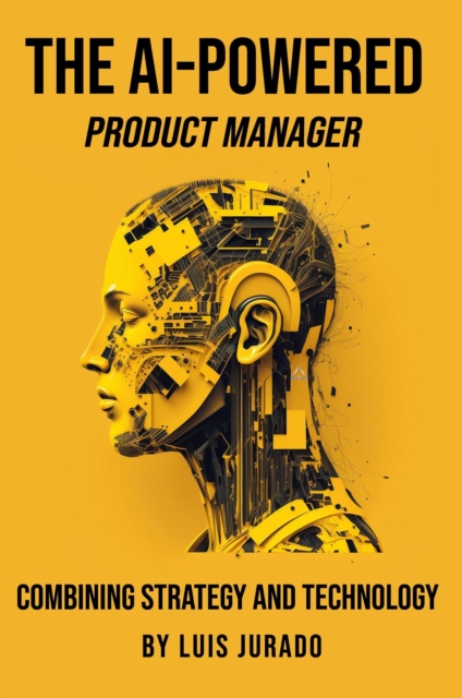 AI-Powered Product Manager: Combining Strategy and Technology
