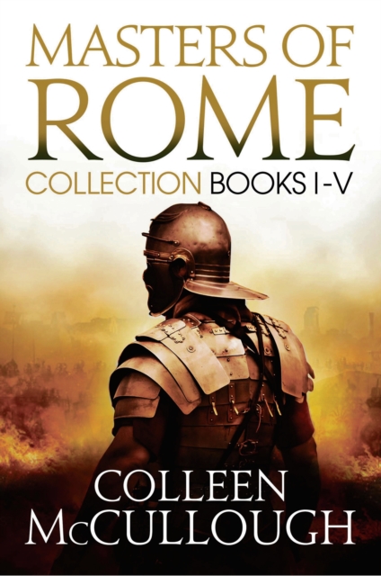Masters of Rome Collection Books I - V : First Man in Rome, the Grass Crown, Fortune's Favourites, Caesar's Women, Caesar