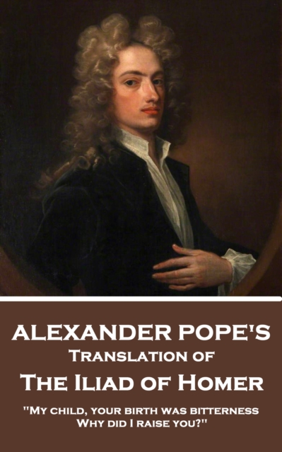 Iliad of Homer, Translated by Alexander Pope