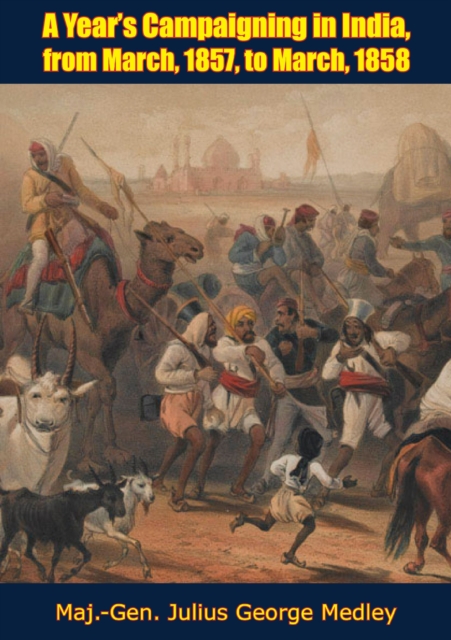 Year's Campaigning in India, from March, 1857 to March, 1858