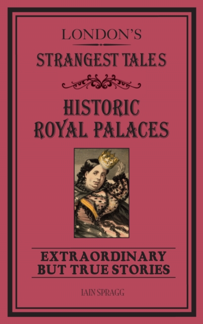 London's Strangest Tales: Historic Royal Palaces