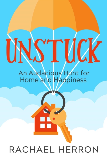 Unstuck: An Audacious Hunt for Home and Happiness