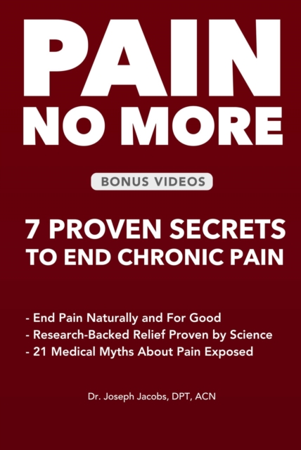 Pain No More: 7 Proven Secrets to End Chronic Pain