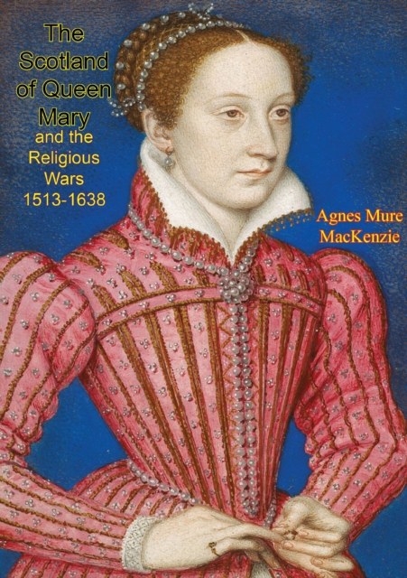 Scotland of Queen Mary and the Religious Wars 1513-1638