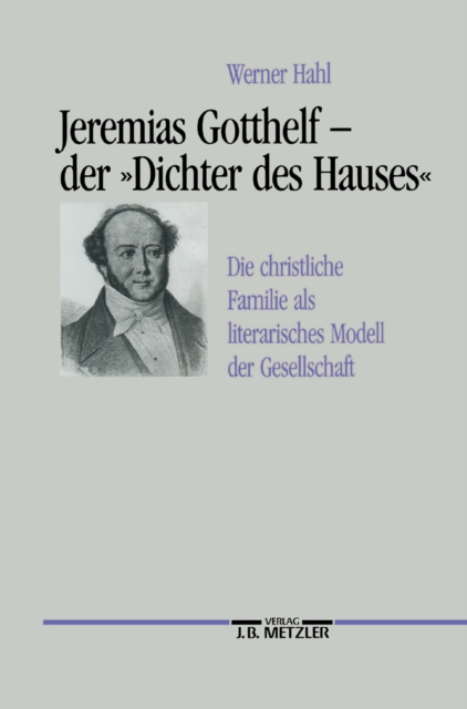 Jeremias Gotthelf - der "Dichter des Hauses"
