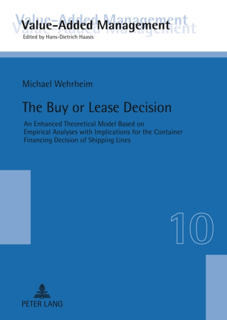 Buy or Lease Decision : An Enhanced Theoretical Model Based on Empirical Analyses with Implications for the Container Financing Decision of Shipping Lines