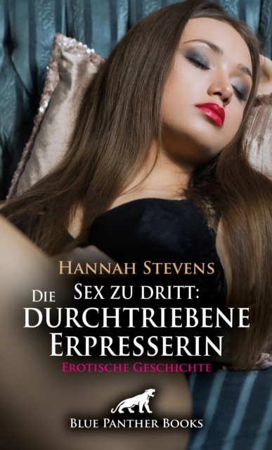 Sex zu dritt: Die durchtriebene Erpresserin | Erotische Geschichte
