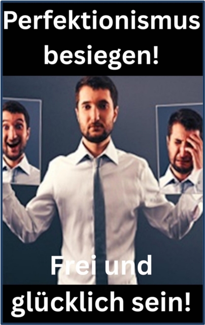 Perfektionismus besiegen!