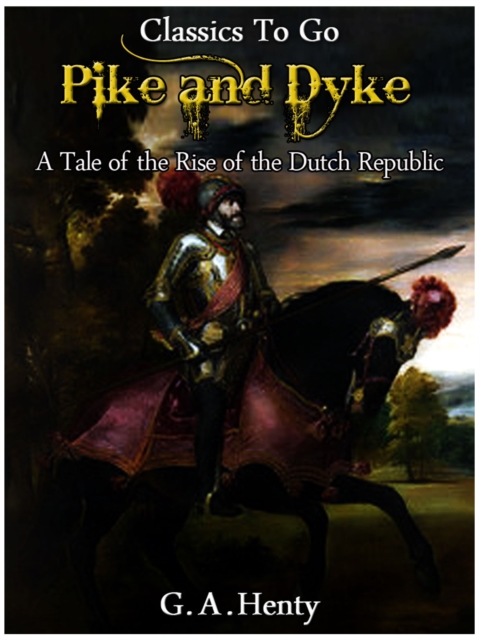 By Pike and Dyke - a Tale of the Rise of the Dutch Republic