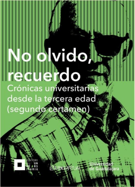 No olvido, recuerdo. Cronicas universitarias desde la tercera edad (segundo certamen)