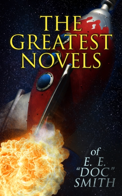 Greatest Novels of E. E. "e;Doc"e; Smith