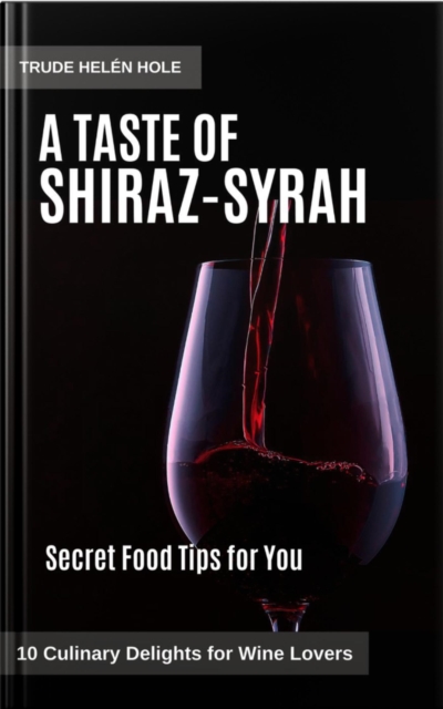 Taste of Shiraz / Syrah - with Recipes