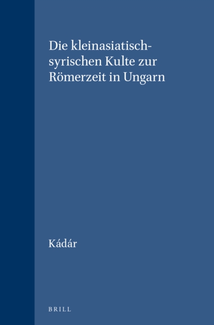 Die kleinasiatisch-syrischen Kulte zur Romerzeit in Ungarn