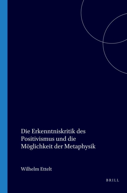 Die Erkenntniskritik des Positivismus und die Moglichkeit der Metaphysik