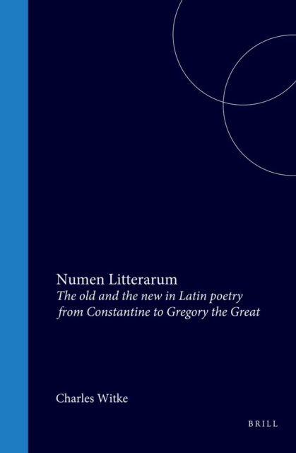 Numen litterarum: the old and new in Latin poetry from Constance to Gregory the Great
