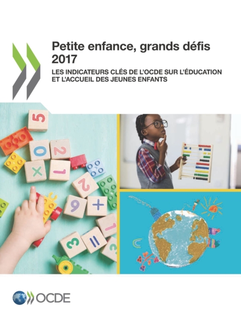 Petite enfance, grands defis 2017 Les indicateurs cles de l'OCDE sur l'education et l'accueil des jeunes enfants