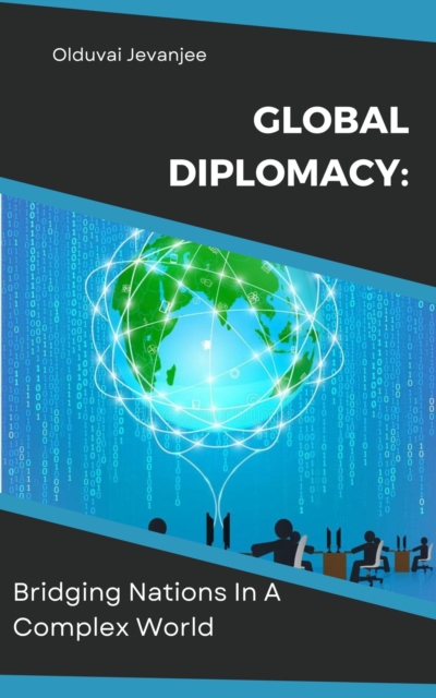 Global Diplomacy: Bridging Nations In A Complex World