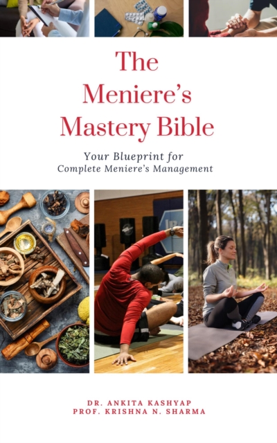 Meniere's Mastery Bible: Your Blueprint for Complete Meniere_S Management