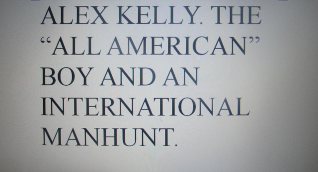 Alex Kelly. The All-American Boy and an International Manhunt.