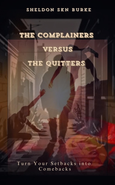 Complainers versus The Quitters:Turn Your Setbacks into Comebacks