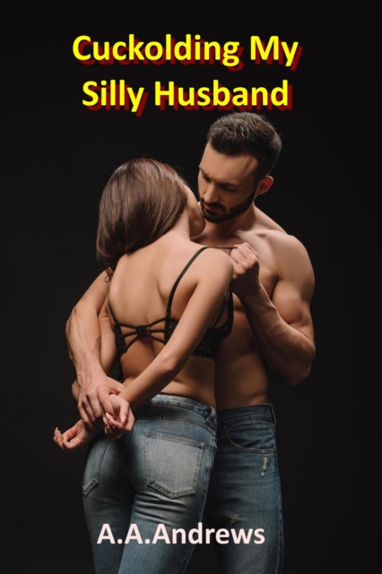 Cuckolding My Silly Husband