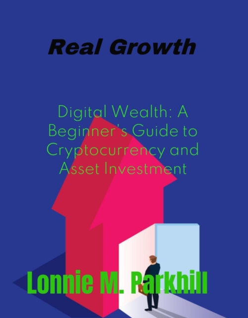 Digital Wealth A Beginner's Guide to Cryptocurrency and Asset Investment