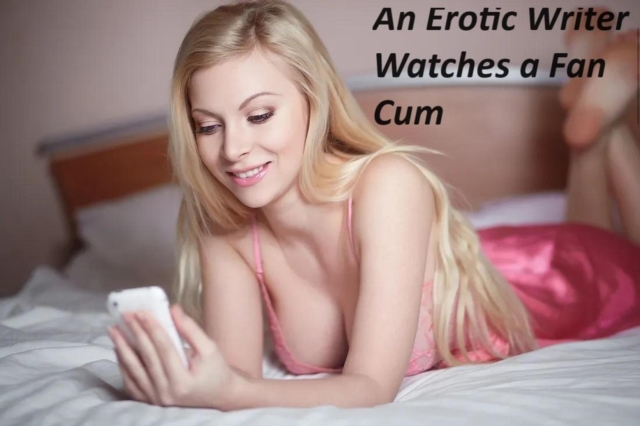 Erotic Writer Watches a Fan Cum