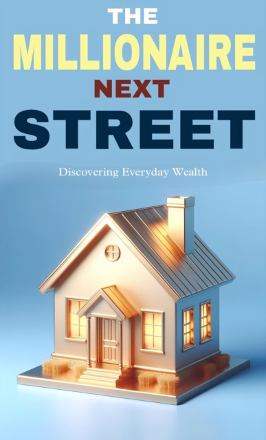 millionaire next street: discovering everyday wealth