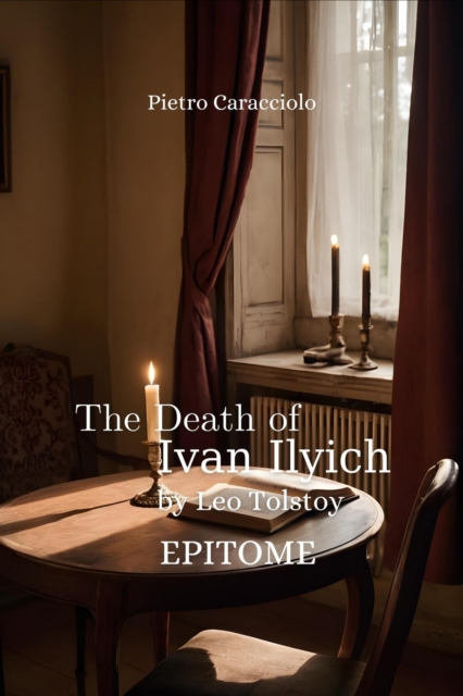 THE DEATH OF IVAN ILYICH by Leo Tolstoy: Epitome