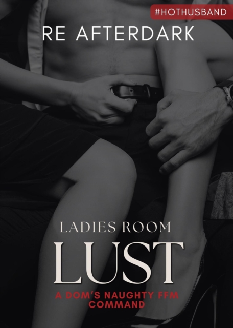 Ladies Room Lust: A Dom's Naughty FFM Command