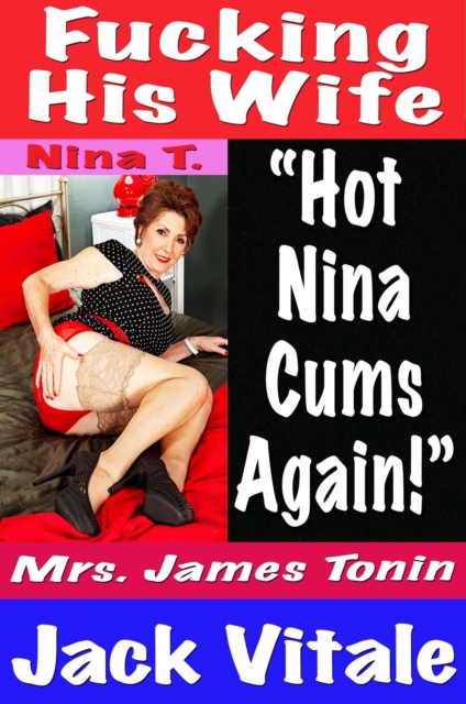 Fucking His Wife  &quote;Hot  Nina Cums Again!&quote;