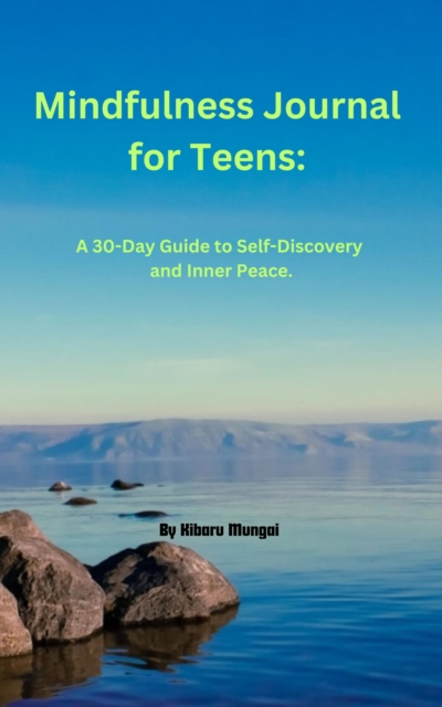 Mindfulness Journal for Teens:  A 30-Day Guide to Self-Discovery and Inner Peace
