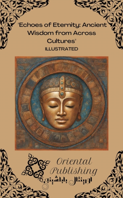 Echoes of Eternity: Ancient Wisdom from Across Cultures