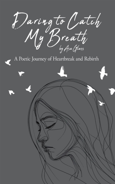 Daring to Catch My Breath: A Poetic Journey of Heartbreak and Rebirth