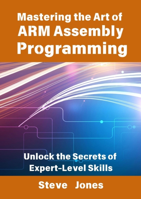 Mastering the Art of ARM Assembly Programming: Unlock the Secrets of Expert-Level Skills
