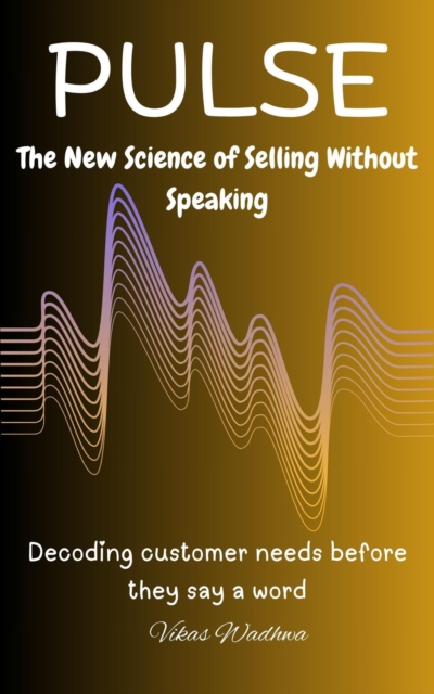 Pulse: The New Science of Selling Without Speaking - Decoding customer needs before they say a word