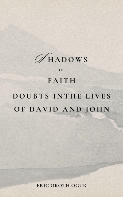 Shadows of Faith: Doubt in the Lives of David and John