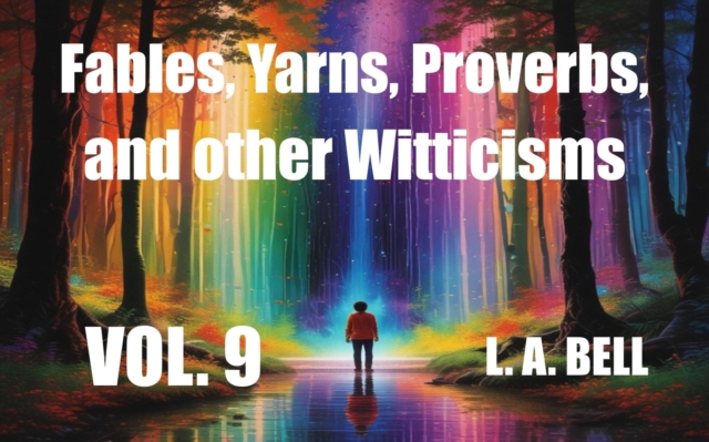 Fables, Yarns, Proverbs, and other Witticisims