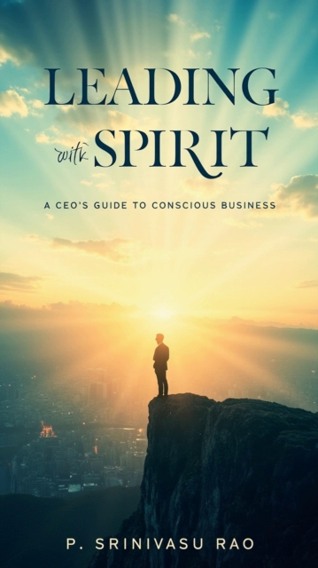 Leading with Spirit - A CEO's Guide to Conscious Business