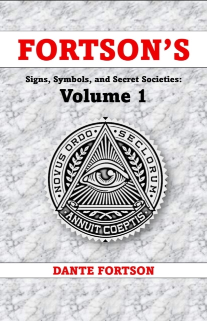 Fortson's Signs, Symbols, and Secret Societies: Volume 1 (10 Books In A Single Volume)