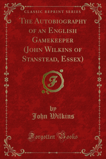 Autobiography of an English Gamekeeper (John Wilkins of Stanstead, Essex)