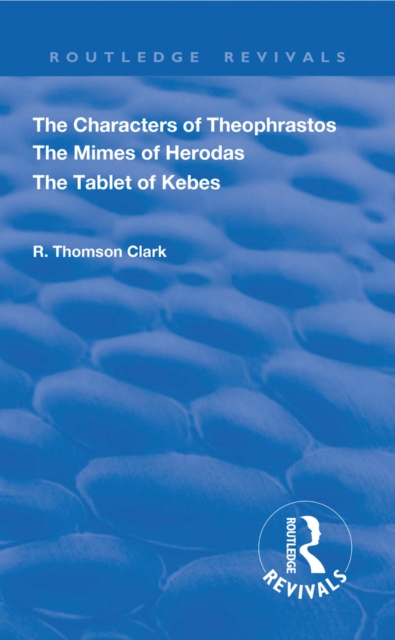 Characters of Theophrastos. The Mimes of Herodas. The Tablet of Kebes. (1909)