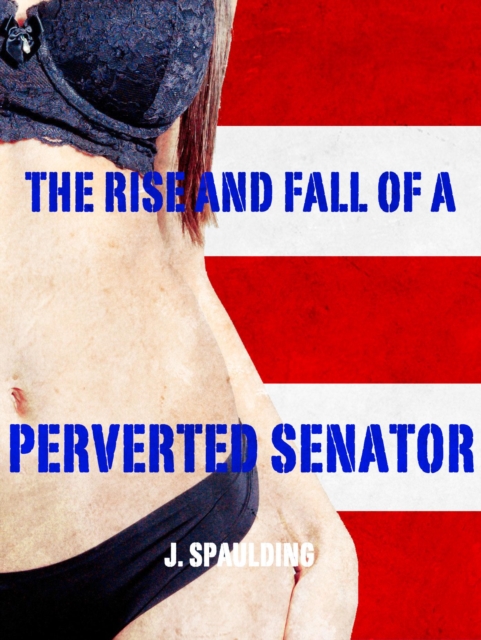 Rise and Fall of a Perverted Senator