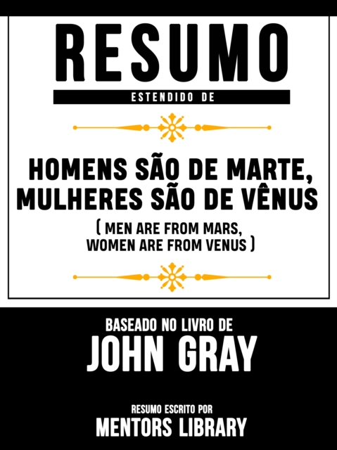 Resumo Estendido De &quote;Homens Sao De Marte, Mulheres Sao De Venus&quote; (Men Are From Mars, Women Are From Venus) - Baseado No Livro De John Gray