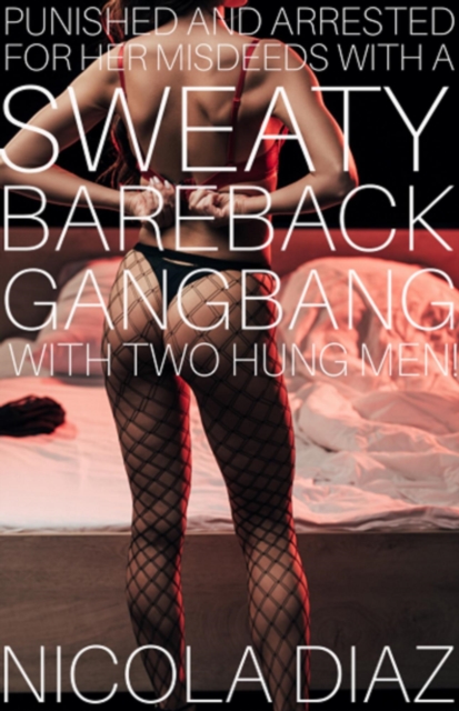 Punished And Arrested For Her Misdeeds With A Sweaty Bareback Gangbang With Two Hung Men!