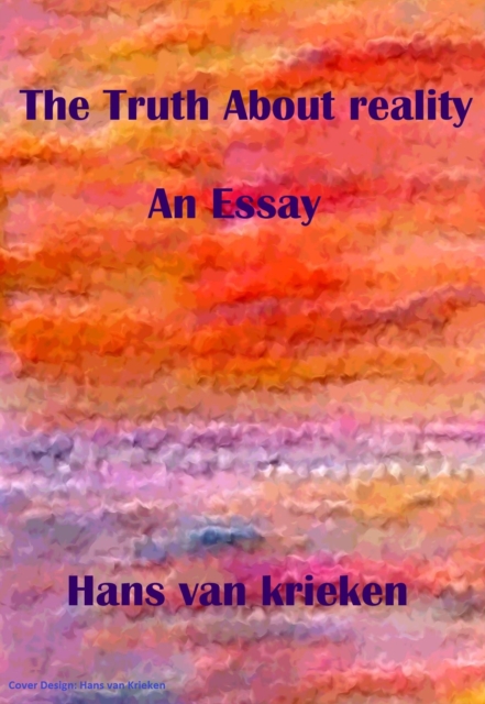 Truth About Reality; An Essay