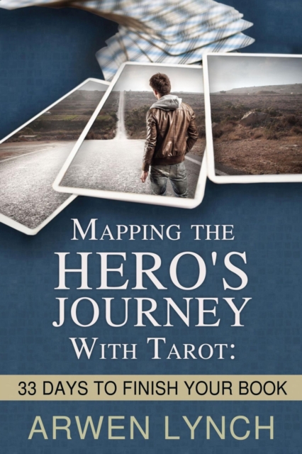 Mapping the Hero's Journey With Tarot: 33 Days To Finish Your Book