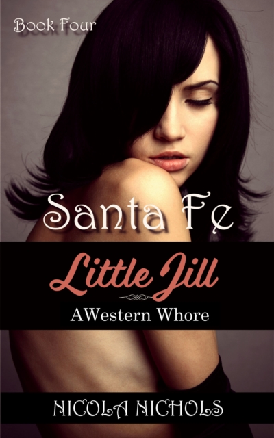 Santa Fe (Book 4 of &quote;Little Jill: A Western Whore&quote;)