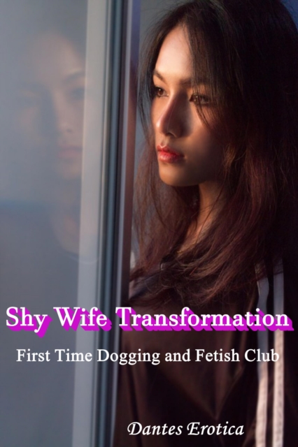 Shy Wife Transformation: First Time Dogging and Fetish Club